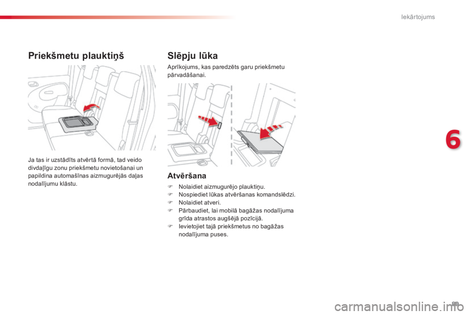 CITROEN C3 PICASSO 2015 Lietošanas Instrukcija (in Latvian) 89
C3Picasso_lv_Chap06_amenagement_ed01-2014
Atvēršana
F Nolaidiet aizmugurējo plauktiņu.
F N ospiediet lūkas atvēršanas komandslēdzi.
F
N
olaidiet atveri.
F
P
ārbaudiet, lai mobilā ba CITROEN C3 PICASSO 2015 Lietošanas Instrukcija (in Latvian) 89
C3Picasso_lv_Chap06_amenagement_ed01-2014
Atvēršana
F Nolaidiet aizmugurējo plauktiņu.
F N ospiediet lūkas atvēršanas komandslēdzi.
F
N
olaidiet atveri.
F
P
ārbaudiet, lai mobilā ba