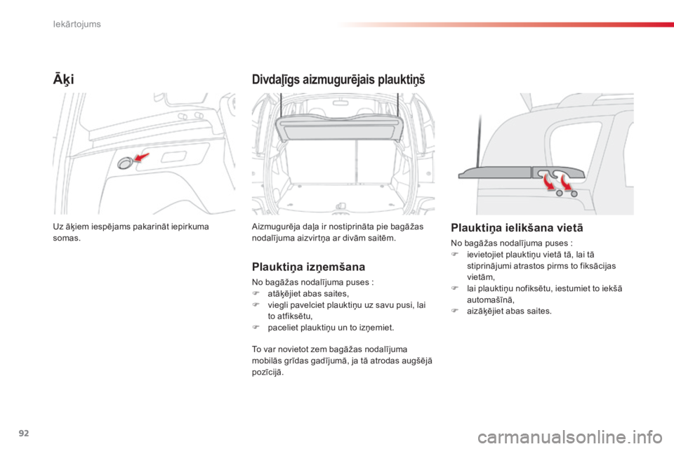 CITROEN C3 PICASSO 2015 Lietošanas Instrukcija (in Latvian) 92
C3Picasso_lv_Chap06_amenagement_ed01-2014
Āķi
Uz āķiem iespējams pakarināt iepirkuma
somas.
Divdaļīgs aizmugurējais plauktiņš
Aizmugurēja daļa ir nostiprināta pie bagāžas
nodalīj CITROEN C3 PICASSO 2015 Lietošanas Instrukcija (in Latvian) 92
C3Picasso_lv_Chap06_amenagement_ed01-2014
Āķi
Uz āķiem iespējams pakarināt iepirkuma
somas.
Divdaļīgs aizmugurējais plauktiņš
Aizmugurēja daļa ir nostiprināta pie bagāžas
nodalīj