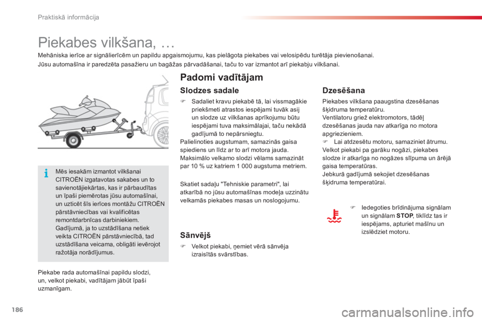 CITROEN C3 PICASSO 2014  Lietošanas Instrukcija (in Latvian) Praktiskā informācija
186
   
 
 
 
 
 
 
Piekabes vilkšana, …  
 
 
Padomi vadītājam 
 
 
Dzesēšana
 
Piekabes vilkšana paaugstina dzesēšanasšķidruma temperatūru.
  Ventilator u griež