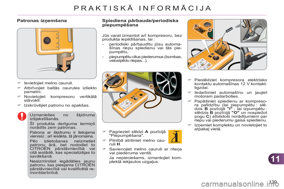 CITROEN C3 PICASSO 2012  Lietošanas Instrukcija (in Latvian) 11
139
PRAKTISKĀ INFORMĀCIJA
   
Patronas izņem