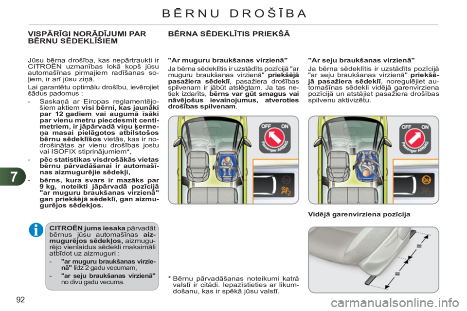 CITROEN C3 PICASSO 2012 Lietošanas Instrukcija (in Latvian) 7
92
BĒRNU DROŠĪBA
CITROËN
jums iesaka
pārvadāt
bērnus jūsu automašīnas aiz-
mugurējos sēdekļos,
aizmugu-
rējo vienlaidus sēdekli maksimāli
atbīdot uz aizmuguri :
- CITROEN C3 PICASSO 2012 Lietošanas Instrukcija (in Latvian) 7
92
BĒRNU DROŠĪBA
CITROËN
jums iesaka
pārvadāt
bērnus jūsu automašīnas aiz-
mugurējos sēdekļos,
aizmugu-
rējo vienlaidus sēdekli maksimāli
atbīdot uz aizmuguri :
-