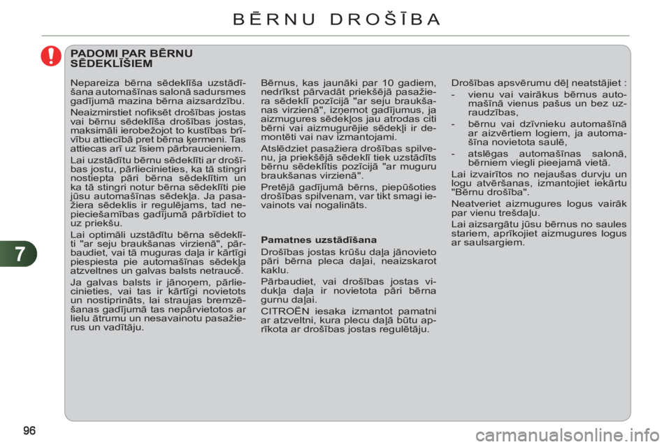 CITROEN C3 PICASSO 2012 Lietošanas Instrukcija (in Latvian) 7
BĒRNU DROŠĪBA
PADOMI PAR BĒRNUSĒDEKLĪŠIEM
Pamatnes uzstādīšana
Drošības jostas krūšu daļa jānovieto
pāri bērna pleca daļai, neaizskarot
kaklu.
Pārbaudiet, CITROEN C3 PICASSO 2012 Lietošanas Instrukcija (in Latvian) 7
BĒRNU DROŠĪBA
PADOMI PAR BĒRNUSĒDEKLĪŠIEM
Pamatnes uzstādīšana
Drošības jostas krūšu daļa jānovieto
pāri bērna pleca daļai, neaizskarot
kaklu.
Pārbaudiet,