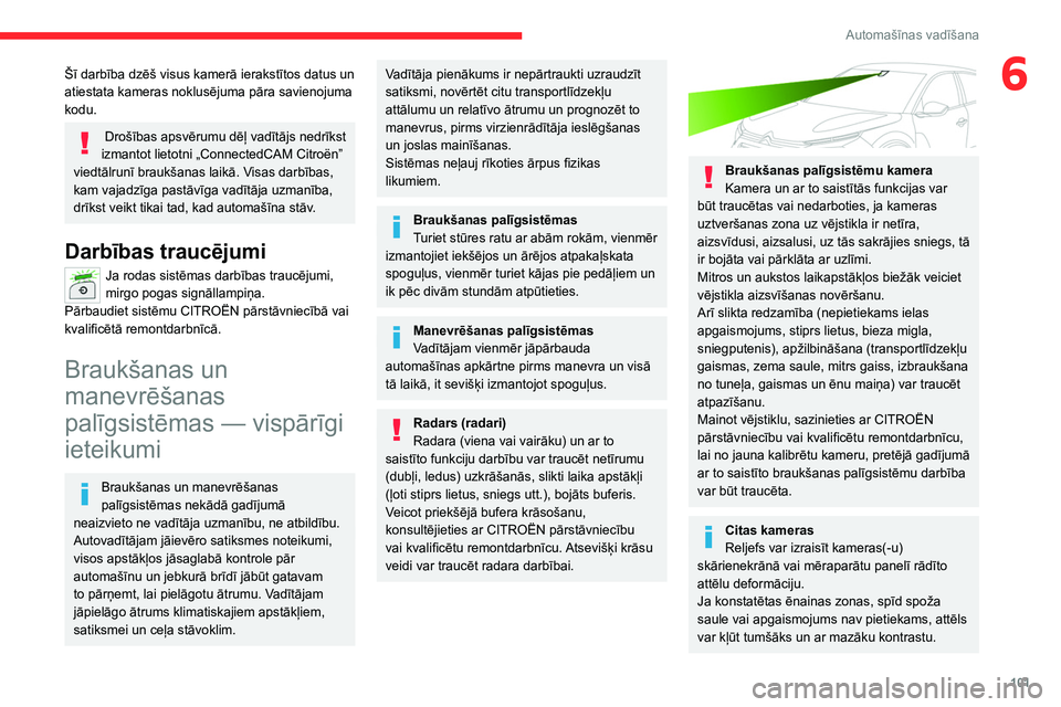 CITROEN C4 2021 Lietošanas Instrukcija (in Latvian) 101
Automašīnas vadīšana
6Šī darbība dzēš visus kamerā ierakstītos datus un
atiestata kameras noklusējuma pāra savienojuma
kodu.
Drošības apsvērumu dēļ vadītājs nedrīkst
izman CITROEN C4 2021 Lietošanas Instrukcija (in Latvian) 101
Automašīnas vadīšana
6Šī darbība dzēš visus kamerā ierakstītos datus un
atiestata kameras noklusējuma pāra savienojuma
kodu.
Drošības apsvērumu dēļ vadītājs nedrīkst
izman