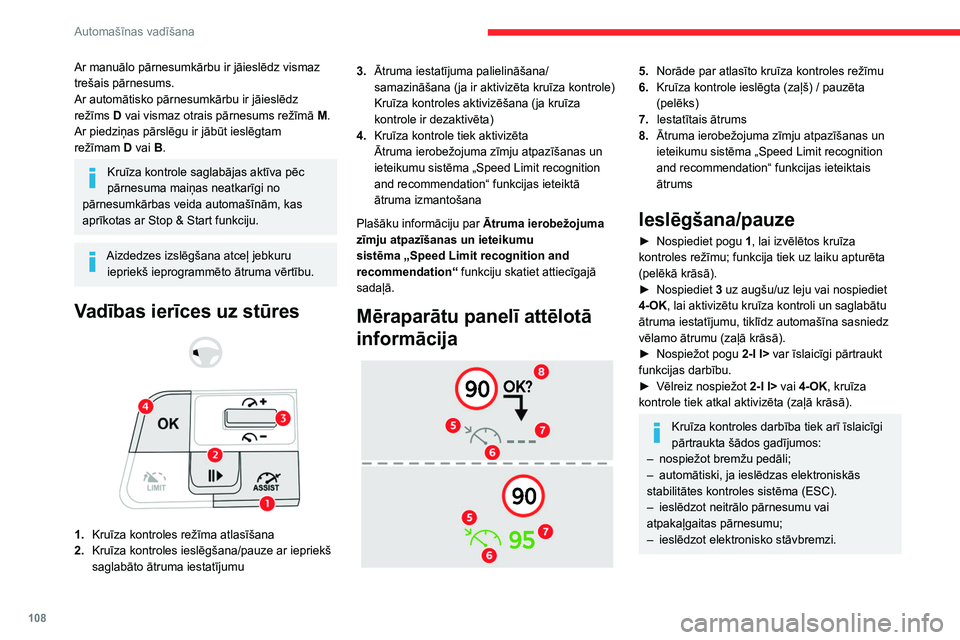 CITROEN C4 2021 Lietošanas Instrukcija (in Latvian) 108
Automašīnas vadīšana
Ātruma iestatījuma
mainīšana
Kruīza kontrolei ir jābūt aktīvai.
Ātruma iestatījuma mainīšana, balstoties uz
automašīnas pašreizējo ātrumu:
► lai palie CITROEN C4 2021 Lietošanas Instrukcija (in Latvian) 108
Automašīnas vadīšana
Ātruma iestatījuma
mainīšana
Kruīza kontrolei ir jābūt aktīvai.
Ātruma iestatījuma mainīšana, balstoties uz
automašīnas pašreizējo ātrumu:
► lai palie
