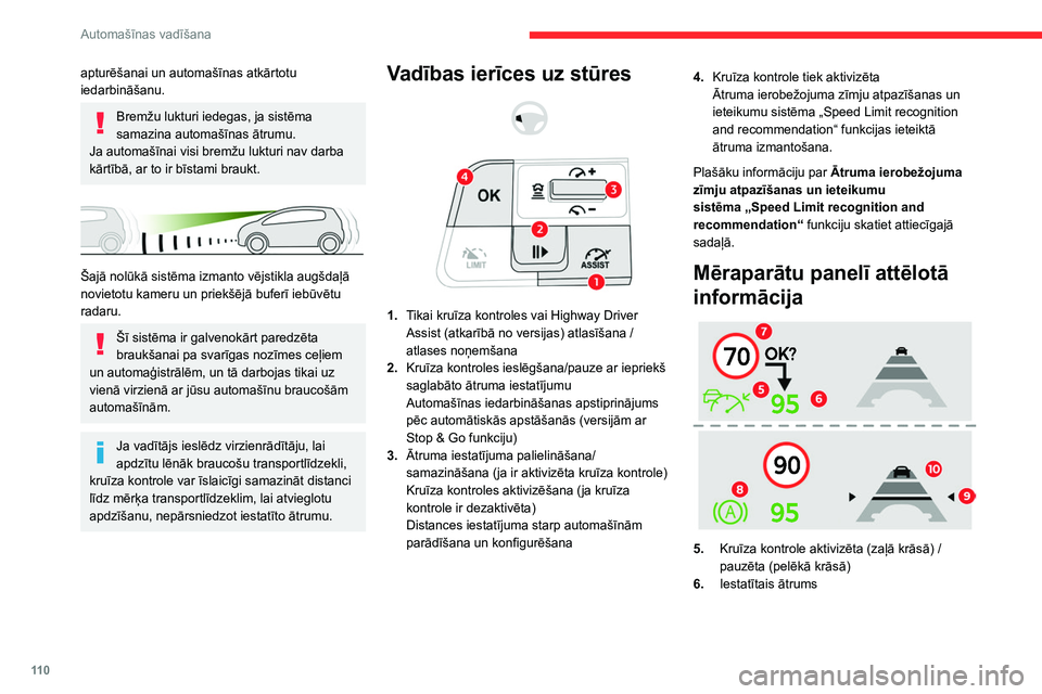 CITROEN C4 2021  Lietošanas Instrukcija (in Latvian) 11 0
Automašīnas vadīšana
7.Ātruma ierobežojuma zīmju atpazīšanas un 
ieteikumu sistēma „Speed Limit recognition 
and recommendation“ funkcijas ieteiktais 
ātrums
8. Automašīna aptur