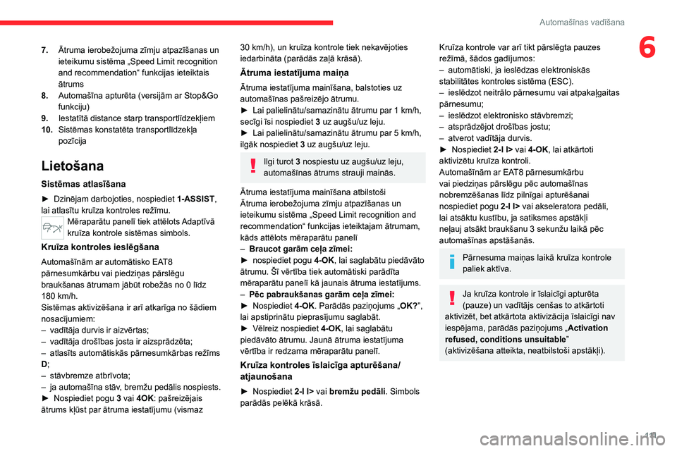 CITROEN C4 2021  Lietošanas Instrukcija (in Latvian) 111
Automašīnas vadīšana
67.Ātruma ierobežojuma zīmju atpazīšanas un 
ieteikumu sistēma „Speed Limit recognition 
and recommendation“ funkcijas ieteiktais 
ātrums
8. Automašīna aptur