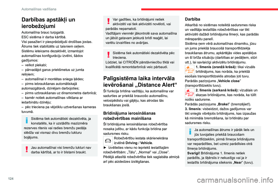 CITROEN C4 2021 Lietošanas Instrukcija (in Latvian) 124
Automašīnas vadīšana
Viedā ārkārtas bremzēšanas
palīgsistēma (iEBA).
Šī funkcija papildina bremzēšanu gadījumā, ja
vadītājs nebremzē pietiekami, lai izvairītos no
sadursmes CITROEN C4 2021 Lietošanas Instrukcija (in Latvian) 124
Automašīnas vadīšana
Viedā ārkārtas bremzēšanas
palīgsistēma (iEBA).
Šī funkcija papildina bremzēšanu gadījumā, ja
vadītājs nebremzē pietiekami, lai izvairītos no
sadursmes
