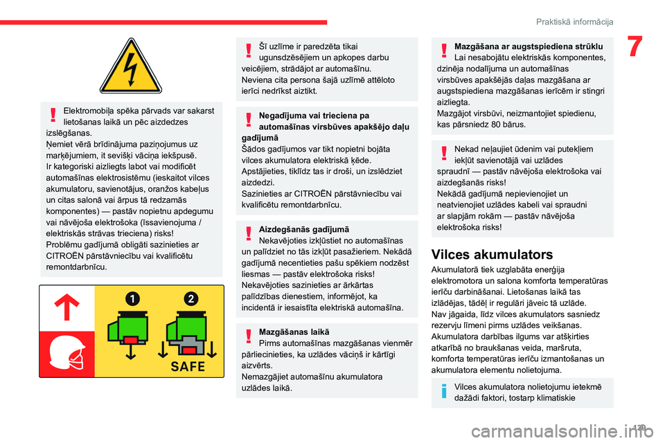CITROEN C4 2021 Lietošanas Instrukcija (in Latvian) 139
Praktiskā informācija
7
Elektromobiļa spēka pārvads var sakarst
lietošanas laikā un pēc aizdedzes
izslēgšanas.
Ņemiet vērā brīdinājuma paziņojumus uz
marķējumiem, it seviš CITROEN C4 2021 Lietošanas Instrukcija (in Latvian) 139
Praktiskā informācija
7
Elektromobiļa spēka pārvads var sakarst
lietošanas laikā un pēc aizdedzes
izslēgšanas.
Ņemiet vērā brīdinājuma paziņojumus uz
marķējumiem, it seviš