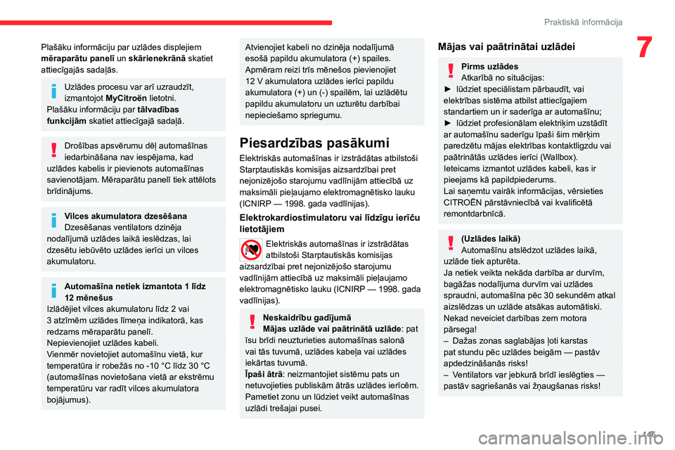 CITROEN C4 2021 Lietošanas Instrukcija (in Latvian) 145
Praktiskā informācija
7Plašāku informāciju par uzlādes displejiem
mēraparātu panelī un skārienekrānā skatiet
attiecīgajās sadaļās.
Uzlādes procesu var arī uzraudzīt,
izmantoj CITROEN C4 2021 Lietošanas Instrukcija (in Latvian) 145
Praktiskā informācija
7Plašāku informāciju par uzlādes displejiem
mēraparātu panelī un skārienekrānā skatiet
attiecīgajās sadaļās.
Uzlādes procesu var arī uzraudzīt,
izmantoj