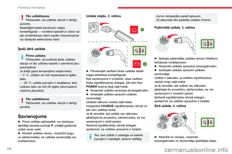 CITROEN C4 2021 Lietošanas Instrukcija (in Latvian) 146
Praktiskā informācija
Pēc uzlādēšanas
Pārbaudiet, vai uzlādes vāciņš ir kārtīgi
aizvērts.
Neatstājiet kabeli pievienotu mājas
kontaktligzdai
— nonākot saskarē ar ūdeni vai CITROEN C4 2021 Lietošanas Instrukcija (in Latvian) 146
Praktiskā informācija
Pēc uzlādēšanas
Pārbaudiet, vai uzlādes vāciņš ir kārtīgi
aizvērts.
Neatstājiet kabeli pievienotu mājas
kontaktligzdai
— nonākot saskarē ar ūdeni vai