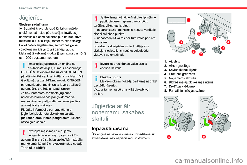 CITROEN C4 2021 Lietošanas Instrukcija (in Latvian) 148
Praktiskā informācija
Jūgierīce
Slodzes sadalījums
► Sadaliet kravu piekabē tā, lai smagākie
priekšmeti atrastos pēc iespējas tuvāk asij
un vertikālā slodze sakabes punktā būtu CITROEN C4 2021 Lietošanas Instrukcija (in Latvian) 148
Praktiskā informācija
Jūgierīce
Slodzes sadalījums
► Sadaliet kravu piekabē tā, lai smagākie
priekšmeti atrastos pēc iespējas tuvāk asij
un vertikālā slodze sakabes punktā būtu