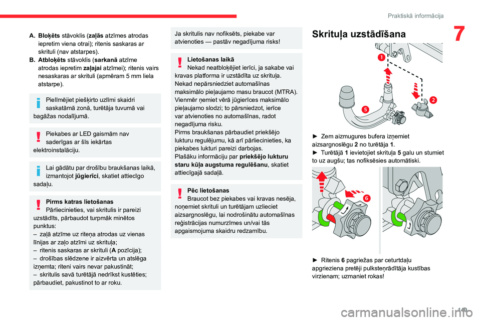CITROEN C4 2021 Lietošanas Instrukcija (in Latvian) 149
Praktiskā informācija
7A.Bloķēts stāvoklis (zaļās atzīmes atrodas
iepretim viena otrai); ritenis saskaras ar
skrituli (nav atstarpes).
B. Atbloķēts stāvoklis (sarkanā atzīme
atrod CITROEN C4 2021 Lietošanas Instrukcija (in Latvian) 149
Praktiskā informācija
7A.Bloķēts stāvoklis (zaļās atzīmes atrodas
iepretim viena otrai); ritenis saskaras ar
skrituli (nav atstarpes).
B. Atbloķēts stāvoklis (sarkanā atzīme
atrod