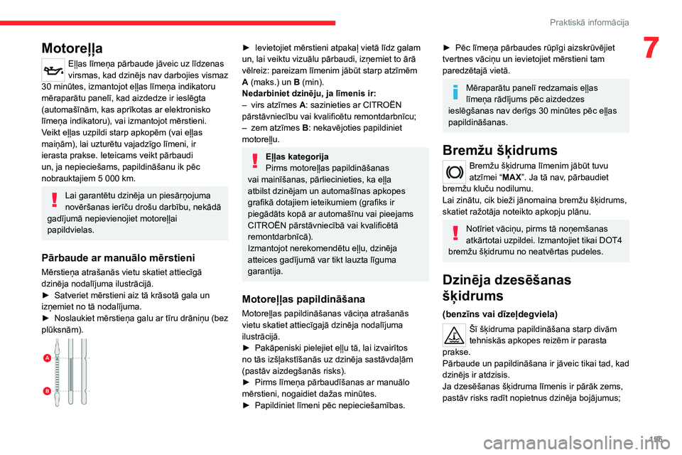 CITROEN C4 2021 Lietošanas Instrukcija (in Latvian) 155
Praktiskā informācija
7Motoreļļa
Eļļas līmeņa pārbaude jāveic uz līdzenas
virsmas, kad dzinējs nav darbojies vismaz
30
minūtes, izmantojot eļļas līmeņa indikatoru
mēraparāt CITROEN C4 2021 Lietošanas Instrukcija (in Latvian) 155
Praktiskā informācija
7Motoreļļa
Eļļas līmeņa pārbaude jāveic uz līdzenas
virsmas, kad dzinējs nav darbojies vismaz
30
minūtes, izmantojot eļļas līmeņa indikatoru
mēraparāt