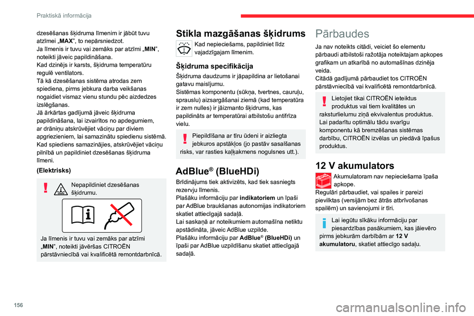 CITROEN C4 2021 Lietošanas Instrukcija (in Latvian) 156
Praktiskā informācija
dzesēšanas šķidruma līmenim ir jābūt tuvu
atzīmei „MAX”, to nepārsniedzot.
Ja līmenis ir tuvu vai zemāks par atzīmi „MIN”,
noteikti jāveic papildinā CITROEN C4 2021 Lietošanas Instrukcija (in Latvian) 156
Praktiskā informācija
dzesēšanas šķidruma līmenim ir jābūt tuvu
atzīmei „MAX”, to nepārsniedzot.
Ja līmenis ir tuvu vai zemāks par atzīmi „MIN”,
noteikti jāveic papildinā