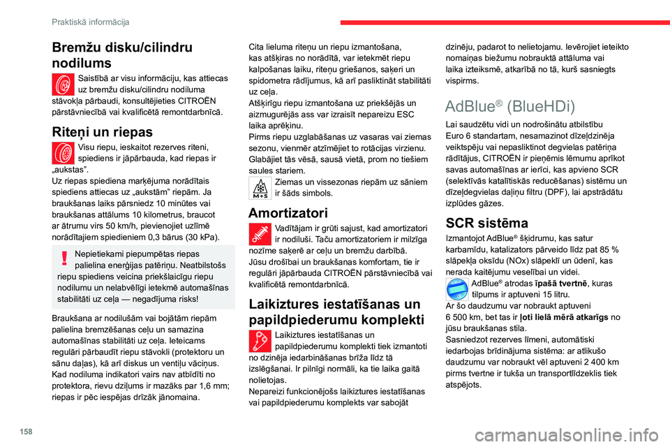 CITROEN C4 2021 Lietošanas Instrukcija (in Latvian) 158
Praktiskā informācija
Bremžu disku/cilindru
nodilums
Saistībā ar visu informāciju, kas attiecas
uz bremžu disku/cilindru nodiluma
stāvokļa pārbaudi, konsultējieties CITROËN
pārst CITROEN C4 2021 Lietošanas Instrukcija (in Latvian) 158
Praktiskā informācija
Bremžu disku/cilindru
nodilums
Saistībā ar visu informāciju, kas attiecas
uz bremžu disku/cilindru nodiluma
stāvokļa pārbaudi, konsultējieties CITROËN
pārst