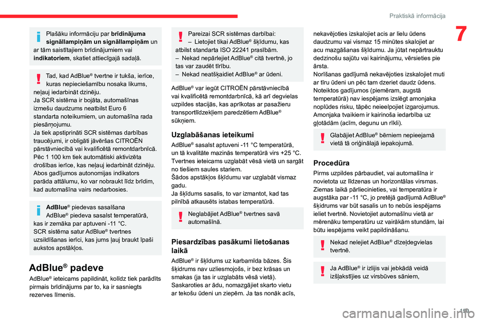 CITROEN C4 2021 Lietošanas Instrukcija (in Latvian) 159
Praktiskā informācija
7Plašāku informāciju par brīdinājuma
signāllampiņām un signāllampiņām un
ar tām saistītajiem brīdinājumiem vai
indikatoriem, skatiet attiecīgajā sadaļ CITROEN C4 2021 Lietošanas Instrukcija (in Latvian) 159
Praktiskā informācija
7Plašāku informāciju par brīdinājuma
signāllampiņām un signāllampiņām un
ar tām saistītajiem brīdinājumiem vai
indikatoriem, skatiet attiecīgajā sadaļ