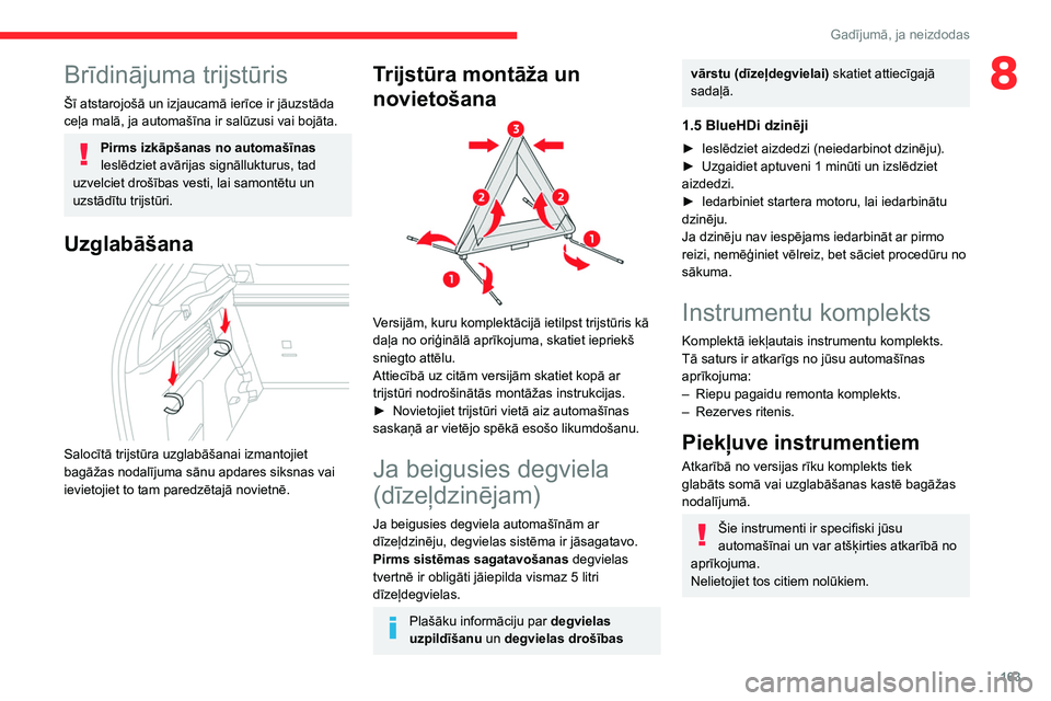 CITROEN C4 2021 Lietošanas Instrukcija (in Latvian) 163
Gadījumā, ja neizdodas
8Brīdinājuma trijstūris
Šī atstarojošā un izjaucamā ierīce ir jāuzstāda
ceļa malā, ja automašīna ir salūzusi vai bojāta.
Pirms izkāpšanas no automašī CITROEN C4 2021 Lietošanas Instrukcija (in Latvian) 163
Gadījumā, ja neizdodas
8Brīdinājuma trijstūris
Šī atstarojošā un izjaucamā ierīce ir jāuzstāda
ceļa malā, ja automašīna ir salūzusi vai bojāta.
Pirms izkāpšanas no automašī