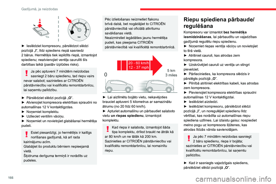 CITROEN C4 2021 Lietošanas Instrukcija (in Latvian) 166
Gadījumā, ja neizdodas
► Noņemiet komplektu un novietojiet atpakaļ
uzglabāšanas vietā.
► Uzlieciet ventilim vāciņu.
Rezerves ritenis
Noskenējiet QR kodu 3. lpp., lai skatītu
info CITROEN C4 2021 Lietošanas Instrukcija (in Latvian) 166
Gadījumā, ja neizdodas
► Noņemiet komplektu un novietojiet atpakaļ
uzglabāšanas vietā.
► Uzlieciet ventilim vāciņu.
Rezerves ritenis
Noskenējiet QR kodu 3. lpp., lai skatītu
info