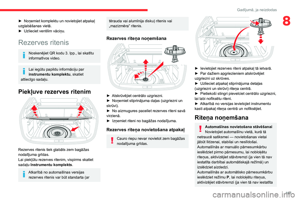 CITROEN C4 2021 Lietošanas Instrukcija (in Latvian) 167
Gadījumā, ja neizdodas
8► Noņemiet komplektu un novietojiet atpakaļ
uzglabāšanas vietā.
►
Uzlieciet ventilim vāciņu.
Rezerves ritenis
Noskenējiet QR kodu 3. lpp., lai skatītu
in CITROEN C4 2021 Lietošanas Instrukcija (in Latvian) 167
Gadījumā, ja neizdodas
8► Noņemiet komplektu un novietojiet atpakaļ
uzglabāšanas vietā.
►
Uzlieciet ventilim vāciņu.
Rezerves ritenis
Noskenējiet QR kodu 3. lpp., lai skatītu
in