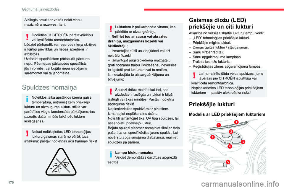 CITROEN C4 2021  Lietošanas Instrukcija (in Latvian) 170
Gadījumā, ja neizdodas
1.Dienas gaitas lukturi / stāvgaismas
2. Tuvās gaismas priekšējie lukturi
3. Tālās gaismas priekšējie lukturi
4. Virzienrādītāji
5. Miglas lukturi
Modelis ar ha