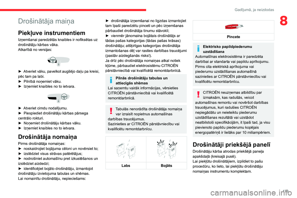 CITROEN C4 2021 Lietošanas Instrukcija (in Latvian) 173
Gadījumā, ja neizdodas
8Drošinātāja maiņa
Piekļuve instrumentiem
Izņemšanai paredzētās knaibles ir nofiksētas uz
drošinātāju kārbas vāka.
Atkarībā no versijas:
► Atveriet CITROEN C4 2021 Lietošanas Instrukcija (in Latvian) 173
Gadījumā, ja neizdodas
8Drošinātāja maiņa
Piekļuve instrumentiem
Izņemšanai paredzētās knaibles ir nofiksētas uz
drošinātāju kārbas vāka.
Atkarībā no versijas:
► Atveriet