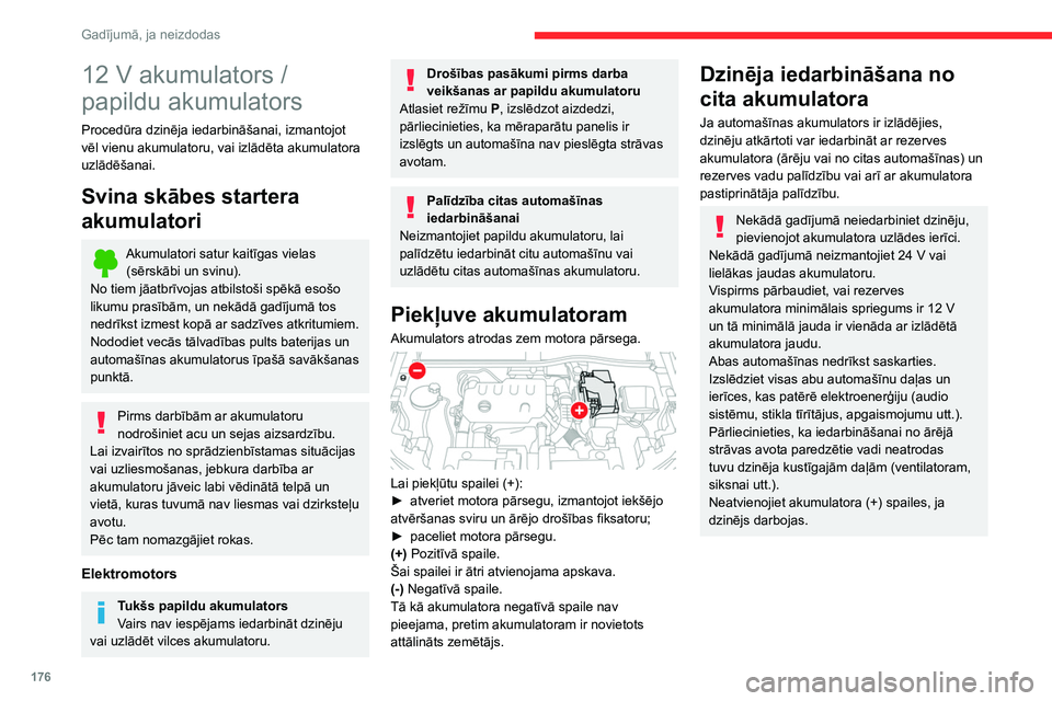 CITROEN C4 2021 Lietošanas Instrukcija (in Latvian) 176
Gadījumā, ja neizdodas
12 V akumulators /
papildu akumulators
Procedūra dzinēja iedarbināšanai, izmantojot
vēl vienu akumulatoru, vai izlādēta akumulatora
uzlādēšanai.
Svina skābes CITROEN C4 2021 Lietošanas Instrukcija (in Latvian) 176
Gadījumā, ja neizdodas
12 V akumulators /
papildu akumulators
Procedūra dzinēja iedarbināšanai, izmantojot
vēl vienu akumulatoru, vai izlādēta akumulatora
uzlādēšanai.
Svina skābes
