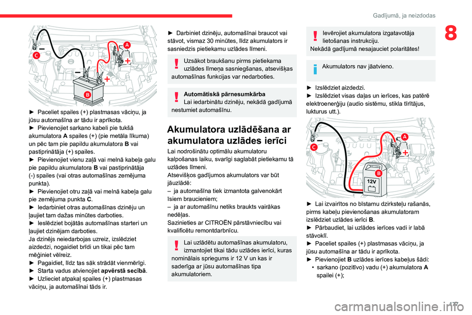 CITROEN C4 2021 Lietošanas Instrukcija (in Latvian) 177
Gadījumā, ja neizdodas
8
► Paceliet spailes (+) plastmasas vāciņu, ja
jūsu automašīna ar tādu ir aprīkota.
►
Pievienojiet sarkano kabeli pie tukšā
akumulatora
A
spailes CITROEN C4 2021 Lietošanas Instrukcija (in Latvian) 177
Gadījumā, ja neizdodas
8
► Paceliet spailes (+) plastmasas vāciņu, ja
jūsu automašīna ar tādu ir aprīkota.
►
Pievienojiet sarkano kabeli pie tukšā
akumulatora
A
spailes