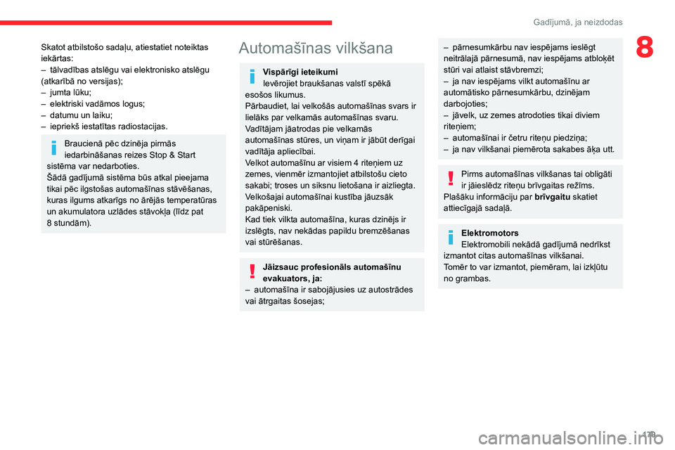 CITROEN C4 2021 Lietošanas Instrukcija (in Latvian) 179
Gadījumā, ja neizdodas
8Skatot atbilstošo sadaļu, atiestatiet noteiktas
iekārtas:
–
tālvadības atslēgu vai elektronisko atslēgu
(atkarībā no versijas);
–
jumta lūku;
–
e CITROEN C4 2021 Lietošanas Instrukcija (in Latvian) 179
Gadījumā, ja neizdodas
8Skatot atbilstošo sadaļu, atiestatiet noteiktas
iekārtas:
–
tālvadības atslēgu vai elektronisko atslēgu
(atkarībā no versijas);
–
jumta lūku;
–
e