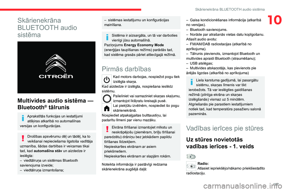 CITROEN C4 2021 Lietošanas Instrukcija (in Latvian) 187
Skārienekrāna BLUETOOTH audio sistēma
10Skārienekrāna
BLUETOOTH audio
sistēma
Multivides audio sistēma —
Bluetooth
® tālrunis
Aprakstītās funkcijas un iestatījumi
atšķiras CITROEN C4 2021 Lietošanas Instrukcija (in Latvian) 187
Skārienekrāna BLUETOOTH audio sistēma
10Skārienekrāna
BLUETOOTH audio
sistēma
Multivides audio sistēma —
Bluetooth
® tālrunis
Aprakstītās funkcijas un iestatījumi
atšķiras