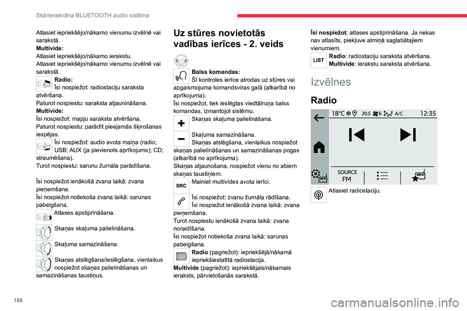 CITROEN C4 2021 Lietošanas Instrukcija (in Latvian) 188
Skārienekrāna BLUETOOTH audio sistēma
Mediji
Audio avota atlase.
Tālrunis
Izveidojiet savienojumu ar tālruni,
izmantojot Bluetooth®.
Atlasiet iepriekšējo/nākamo vienumu izvēlnē CITROEN C4 2021 Lietošanas Instrukcija (in Latvian) 188
Skārienekrāna BLUETOOTH audio sistēma
Mediji
Audio avota atlase.
Tālrunis
Izveidojiet savienojumu ar tālruni,
izmantojot Bluetooth®.
Atlasiet iepriekšējo/nākamo vienumu izvēlnē