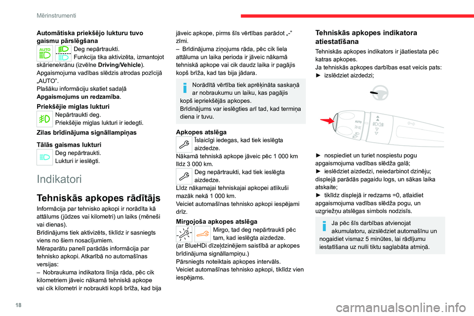 CITROEN C4 2021  Lietošanas Instrukcija (in Latvian) 18
Mērinstrumenti
Atgādinājums par apkopes 
informāciju
Informāciju par apkopi var apskatīt, 
nospiežot pogu „Check” skārienekrāna 
izvēlnē „ Driving / Vehicle”.
Dzesēšanas šķid
