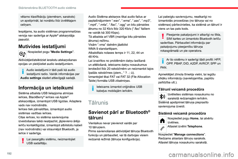 CITROEN C4 2021 Lietošanas Instrukcija (in Latvian) 192
Skārienekrāna BLUETOOTH audio sistēma
Sistēma piedāvā savienot tālruni ar diviem
profiliem:
– kā „Telephone”: brīvroku komplekts, tikai
tālrunis;
– kā “Streaming”: audio CITROEN C4 2021 Lietošanas Instrukcija (in Latvian) 192
Skārienekrāna BLUETOOTH audio sistēma
Sistēma piedāvā savienot tālruni ar diviem
profiliem:
– kā „Telephone”: brīvroku komplekts, tikai
tālrunis;
– kā “Streaming”: audio