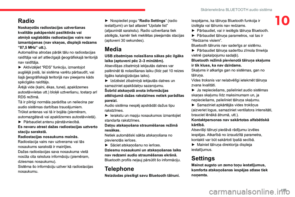 CITROEN C4 2021 Lietošanas Instrukcija (in Latvian) 195
Skārienekrāna BLUETOOTH audio sistēma
10Radio
Noskaņotās radiostacijas uztveršanas
kvalitāte pakāpeniski pasliktinās vai
atmiņā saglabātās radiostacijas vairs nav
izmantojamas (nav CITROEN C4 2021 Lietošanas Instrukcija (in Latvian) 195
Skārienekrāna BLUETOOTH audio sistēma
10Radio
Noskaņotās radiostacijas uztveršanas
kvalitāte pakāpeniski pasliktinās vai
atmiņā saglabātās radiostacijas vairs nav
izmantojamas (nav