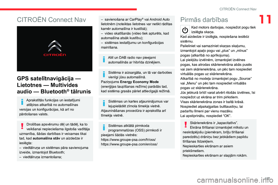 CITROEN C4 2021 Lietošanas Instrukcija (in Latvian) 197
CITROËN Connect Nav
11CITROËN Connect Nav
GPS satelītnavigācija —
Lietotnes — Multivides
audio
— Bluetooth
® tālrunis
Aprakstītās funkcijas un iestatījumi atšķiras atkar CITROEN C4 2021 Lietošanas Instrukcija (in Latvian) 197
CITROËN Connect Nav
11CITROËN Connect Nav
GPS satelītnavigācija —
Lietotnes — Multivides
audio
— Bluetooth
® tālrunis
Aprakstītās funkcijas un iestatījumi atšķiras atkar