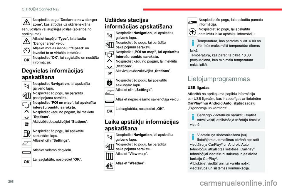 CITROEN C4 2021 Lietošanas Instrukcija (in Latvian) 208
CITROËN Connect Nav
Ņemot vērā, ka principi un standarti nemitīgi
mainās, mēs iesakām regulāri atjaunināt
viedtālruņa operētājsistēmu, kā arī datumu
un pulksteņa laiku viedtā CITROEN C4 2021 Lietošanas Instrukcija (in Latvian) 208
CITROËN Connect Nav
Ņemot vērā, ka principi un standarti nemitīgi
mainās, mēs iesakām regulāri atjaunināt
viedtālruņa operētājsistēmu, kā arī datumu
un pulksteņa laiku viedtā