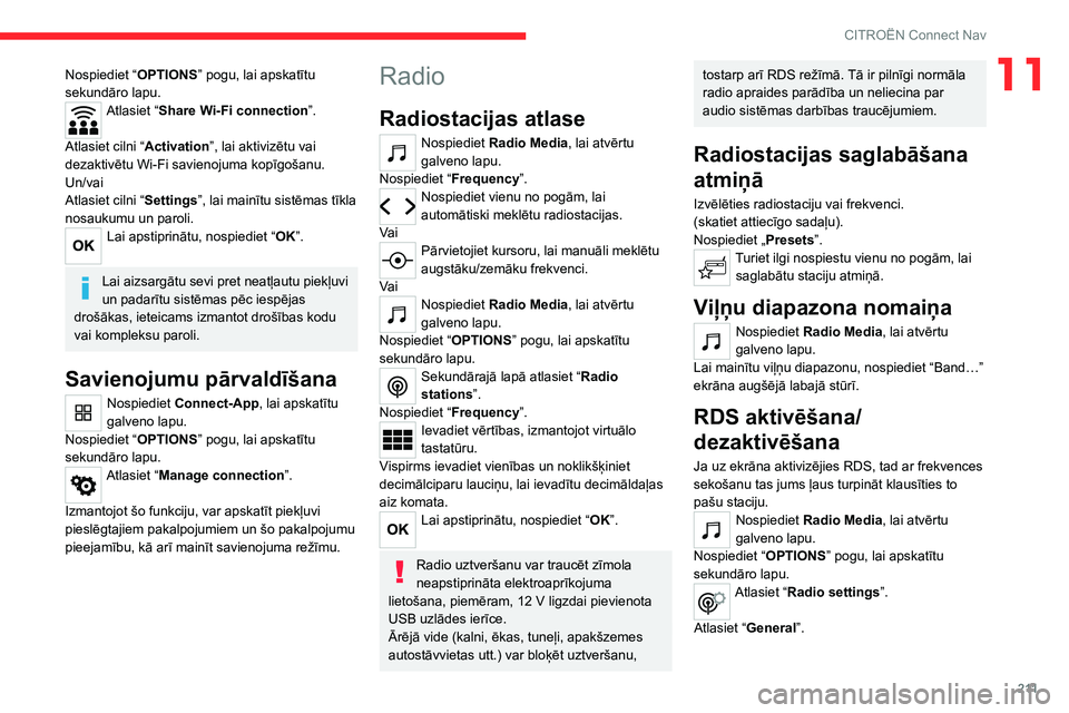 CITROEN C4 2021 Lietošanas Instrukcija (in Latvian) 2 11
CITROËN Connect Nav
11Nospiediet “OPTIONS” pogu, lai apskatītu
sekundāro lapu.
Atlasiet “Share Wi-Fi connection”.
Atlasiet cilni “ Activation”, lai aktivizētu vai
dezaktivētu CITROEN C4 2021 Lietošanas Instrukcija (in Latvian) 2 11
CITROËN Connect Nav
11Nospiediet “OPTIONS” pogu, lai apskatītu
sekundāro lapu.
Atlasiet “Share Wi-Fi connection”.
Atlasiet cilni “ Activation”, lai aktivizētu vai
dezaktivētu