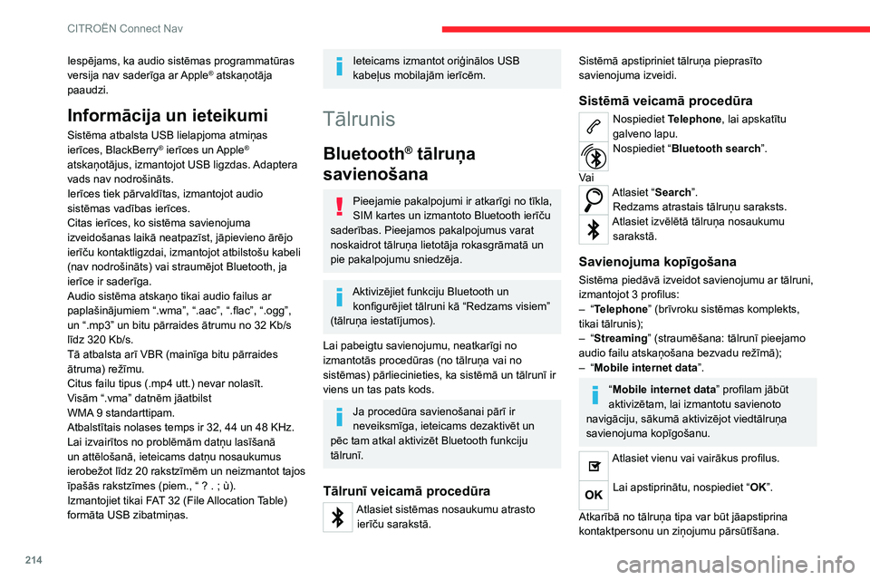 CITROEN C4 2021 Lietošanas Instrukcija (in Latvian) 214
CITROËN Connect Nav
Sistēmas spēja pieslēgt tikai vienu tālruni
ir atkarīga no pievienojamā tālruņa.
Pēc noklusējuma var pievienot visus trīs
profilus.
Ar šo sistēmu ir saderīgi CITROEN C4 2021 Lietošanas Instrukcija (in Latvian) 214
CITROËN Connect Nav
Sistēmas spēja pieslēgt tikai vienu tālruni
ir atkarīga no pievienojamā tālruņa.
Pēc noklusējuma var pievienot visus trīs
profilus.
Ar šo sistēmu ir saderīgi