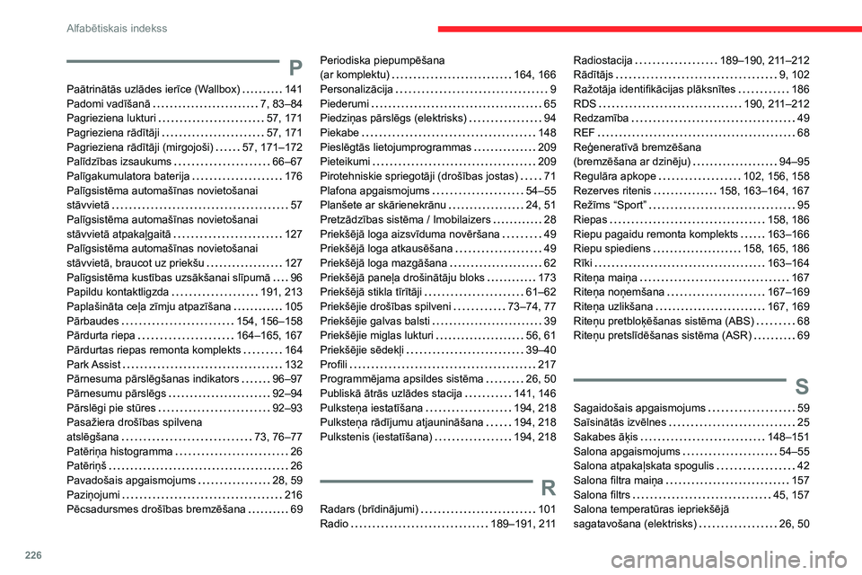 CITROEN C4 2021 Lietošanas Instrukcija (in Latvian) 226
Alfabētiskais indekss
P
Paātrinātās uzlādes ierīce (Wallbox) 141
Padomi vadīšanā
7, 83–84
Pagrieziena lukturi
57, 171
Pagrieziena rādītāji
57, 171
Pagrieziena rād CITROEN C4 2021 Lietošanas Instrukcija (in Latvian) 226
Alfabētiskais indekss
P
Paātrinātās uzlādes ierīce (Wallbox) 141
Padomi vadīšanā
7, 83–84
Pagrieziena lukturi
57, 171
Pagrieziena rādītāji
57, 171
Pagrieziena rād