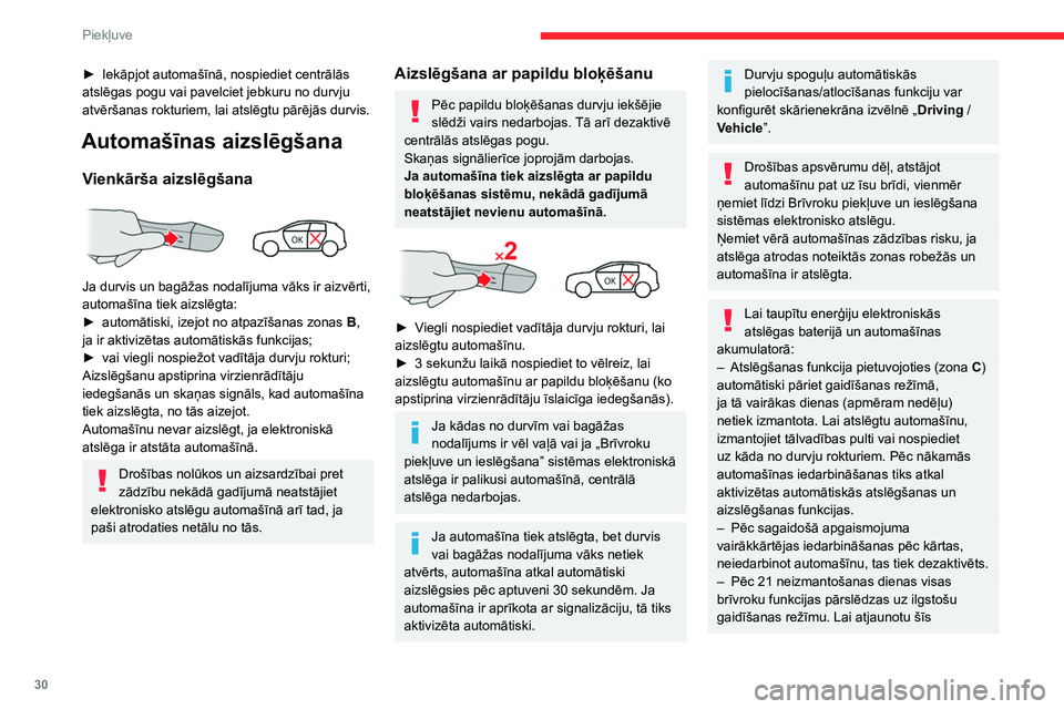 CITROEN C4 2021 Lietošanas Instrukcija (in Latvian) 30
Piekļuve
funkcijas, atslēdziet automašīnu, izmantojot
tālvadības pulti, un iedarbiniet dzinēju.
Elektriskie traucējumi
Elektroniskā atslēga var nedarboties,
ja netālu ir noteiktas ele CITROEN C4 2021 Lietošanas Instrukcija (in Latvian) 30
Piekļuve
funkcijas, atslēdziet automašīnu, izmantojot
tālvadības pulti, un iedarbiniet dzinēju.
Elektriskie traucējumi
Elektroniskā atslēga var nedarboties,
ja netālu ir noteiktas ele