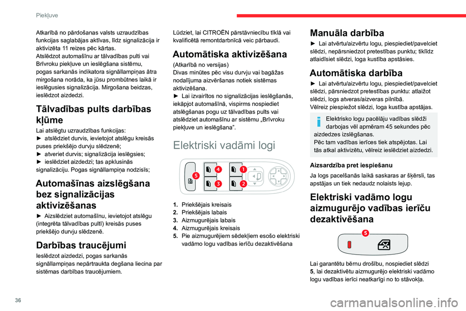 CITROEN C4 2021 Lietošanas Instrukcija (in Latvian) 36
Piekļuve
Iedegas pogas sarkanā signāllampiņa.
Aizmugures elektriski vadāmos logus joprojām
var vadīt ar vadītāja puses vadības ierīcēm.
Spēcīga trieciena gadījumā aizmugurējo
el CITROEN C4 2021 Lietošanas Instrukcija (in Latvian) 36
Piekļuve
Iedegas pogas sarkanā signāllampiņa.
Aizmugures elektriski vadāmos logus joprojām
var vadīt ar vadītāja puses vadības ierīcēm.
Spēcīga trieciena gadījumā aizmugurējo
el