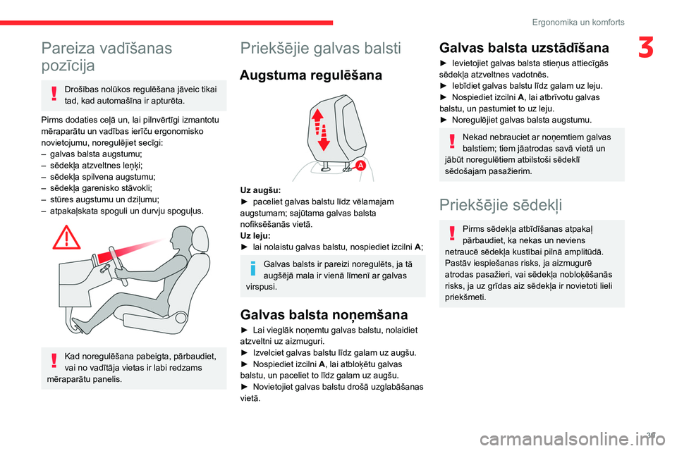 CITROEN C4 2021 Lietošanas Instrukcija (in Latvian) 39
Ergonomika un komforts
3Pareiza vadīšanas
pozīcija
Drošības nolūkos regulēšana jāveic tikai
tad, kad automašīna ir apturēta.
Pirms dodaties ceļā un, lai pilnvērtīgi izmantotu
mē CITROEN C4 2021 Lietošanas Instrukcija (in Latvian) 39
Ergonomika un komforts
3Pareiza vadīšanas
pozīcija
Drošības nolūkos regulēšana jāveic tikai
tad, kad automašīna ir apturēta.
Pirms dodaties ceļā un, lai pilnvērtīgi izmantotu
mē