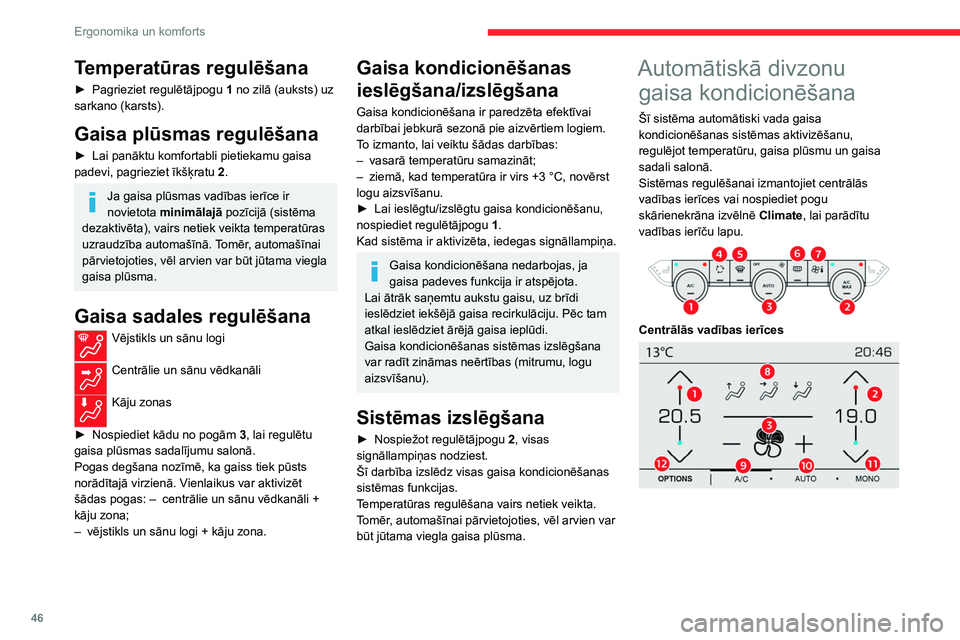 CITROEN C4 2021 Lietošanas Instrukcija (in Latvian) 46
Ergonomika un komforts
Temperatūras regulēšana
► Pagrieziet regulētājpogu 1 no zilā (auksts) uz
sarkano (karsts).
Gaisa plūsmas regulēšana
► Lai panāktu komfortabli pietiekamu gaisa CITROEN C4 2021 Lietošanas Instrukcija (in Latvian) 46
Ergonomika un komforts
Temperatūras regulēšana
► Pagrieziet regulētājpogu 1 no zilā (auksts) uz
sarkano (karsts).
Gaisa plūsmas regulēšana
► Lai panāktu komfortabli pietiekamu gaisa