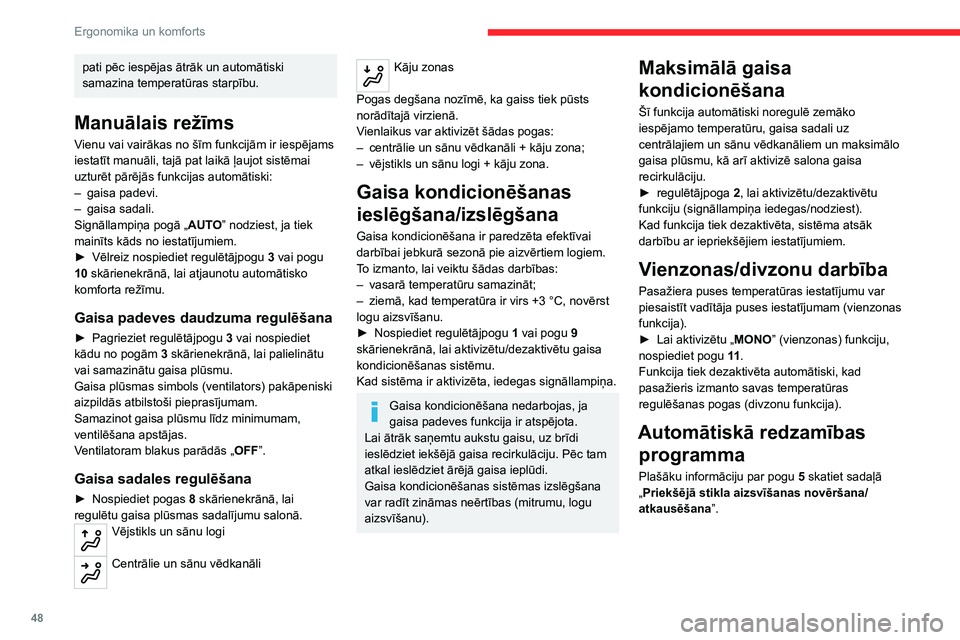 CITROEN C4 2021 Lietošanas Instrukcija (in Latvian) 48
Ergonomika un komforts
Ventilācija ar ieslēgtu
aizdedzi
Ieslēdzot aizdedzi, jūs varat izmantot ventilācijas
sistēmu, lai veiktu gaisa plūsmas un gaisa
sadales regulēšanu salonā atkarī CITROEN C4 2021 Lietošanas Instrukcija (in Latvian) 48
Ergonomika un komforts
Ventilācija ar ieslēgtu
aizdedzi
Ieslēdzot aizdedzi, jūs varat izmantot ventilācijas
sistēmu, lai veiktu gaisa plūsmas un gaisa
sadales regulēšanu salonā atkarī