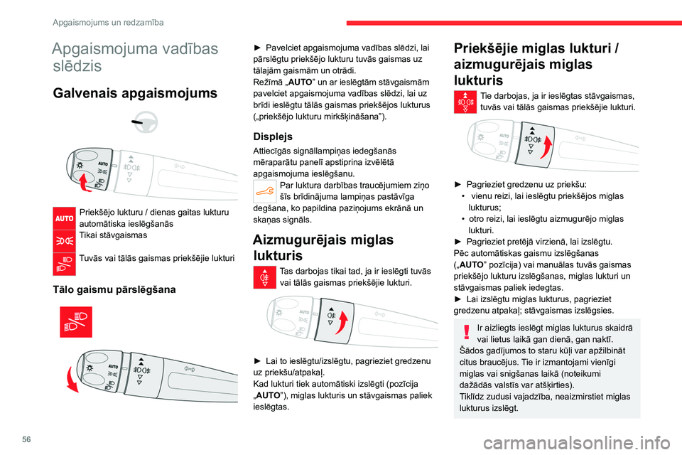 CITROEN C4 2021  Lietošanas Instrukcija (in Latvian) 56
Apgaismojums un redzamība
Apgaismojuma vadības slēdzis
Galvenais apgaismojums 
 
 
 
Priekšējo lukturu / dienas gaitas lukturu 
automātiska ieslēgšanās
Tikai stāvgaismas 
Tuvās vai tāl�