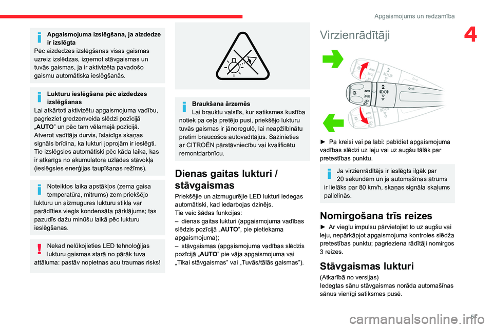 CITROEN C4 2021 Lietošanas Instrukcija (in Latvian) 57
Apgaismojums un redzamība
4Apgaismojuma izslēgšana, ja aizdedze
ir izslēgta
Pēc aizdedzes izslēgšanas visas gaismas
uzreiz izslēdzas, izņemot stāvgaismas un
tuvās gaismas, ja ir aktiv CITROEN C4 2021 Lietošanas Instrukcija (in Latvian) 57
Apgaismojums un redzamība
4Apgaismojuma izslēgšana, ja aizdedze
ir izslēgta
Pēc aizdedzes izslēgšanas visas gaismas
uzreiz izslēdzas, izņemot stāvgaismas un
tuvās gaismas, ja ir aktiv