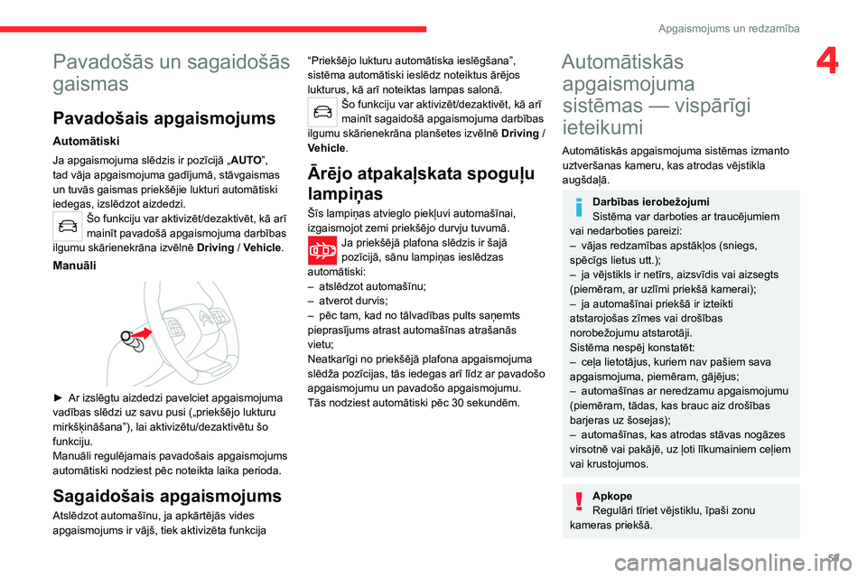 CITROEN C4 2021 Lietošanas Instrukcija (in Latvian) 59
Apgaismojums un redzamība
4Pavadošās un sagaidošās
gaismas
Pavadošais apgaismojums
Automātiski
Ja apgaismojuma slēdzis ir pozīcijā „AUTO”,
tad vāja apgaismojuma gadījumā, stāvga CITROEN C4 2021 Lietošanas Instrukcija (in Latvian) 59
Apgaismojums un redzamība
4Pavadošās un sagaidošās
gaismas
Pavadošais apgaismojums
Automātiski
Ja apgaismojuma slēdzis ir pozīcijā „AUTO”,
tad vāja apgaismojuma gadījumā, stāvga