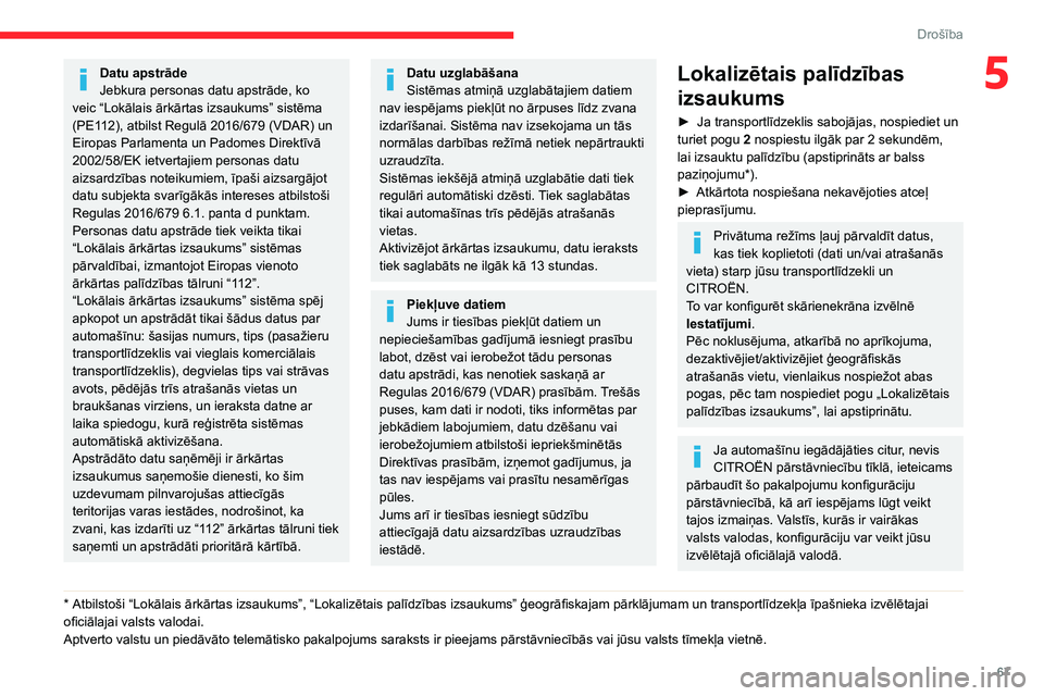 CITROEN C4 2021 Lietošanas Instrukcija (in Latvian) 67
Drošība
5Datu apstrāde
Jebkura personas datu apstrāde, ko
veic “Lokālais ārkārtas izsaukums” sistēma
(PE112), atbilst Regulā 2016/679 (VDAR) un
Eiropas Parlamenta un Padomes Direkt CITROEN C4 2021 Lietošanas Instrukcija (in Latvian) 67
Drošība
5Datu apstrāde
Jebkura personas datu apstrāde, ko
veic “Lokālais ārkārtas izsaukums” sistēma
(PE112), atbilst Regulā 2016/679 (VDAR) un
Eiropas Parlamenta un Padomes Direkt