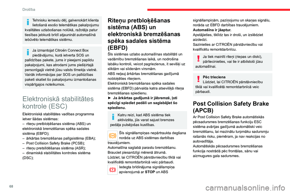 CITROEN C4 2021 Lietošanas Instrukcija (in Latvian) 68
Drošība
Darbības nosacījumi
Sadursmes rezultātā ir nostrādājuši drošības
spilveni vai drošības jostu pirotehniskie
spriegotāji.
Bremžu sistēmas un elektriskās funkcijas turpina
CITROEN C4 2021 Lietošanas Instrukcija (in Latvian) 68
Drošība
Darbības nosacījumi
Sadursmes rezultātā ir nostrādājuši drošības
spilveni vai drošības jostu pirotehniskie
spriegotāji.
Bremžu sistēmas un elektriskās funkcijas turpina