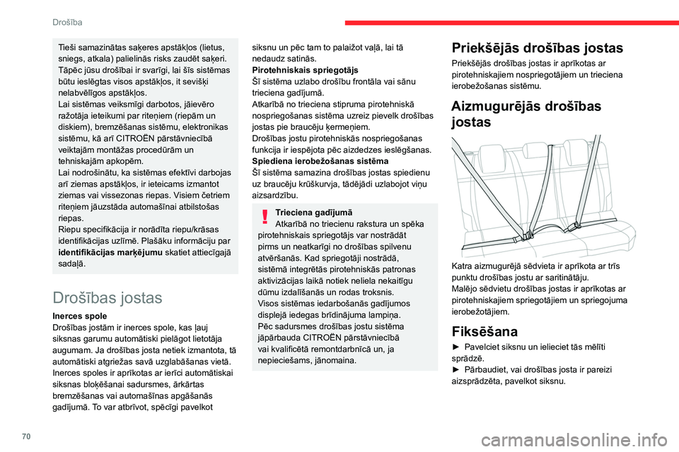 CITROEN C4 2021 Lietošanas Instrukcija (in Latvian) 70
Drošība
Atsprādzēšana
► Nospiediet aizdares sarkano pogu.
► Pavadiet drošības jostu, līdz tā sarullējas.
Drošības jostu brīdinājuma
signāllampiņu displejs
1. Priekšē CITROEN C4 2021 Lietošanas Instrukcija (in Latvian) 70
Drošība
Atsprādzēšana
► Nospiediet aizdares sarkano pogu.
► Pavadiet drošības jostu, līdz tā sarullējas.
Drošības jostu brīdinājuma
signāllampiņu displejs
1. Priekšē