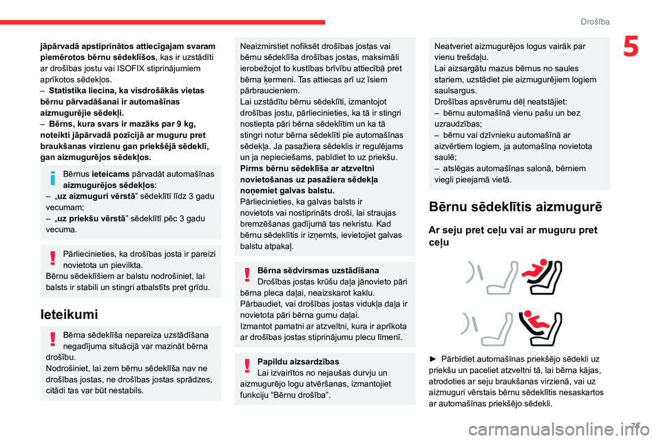 CITROEN C4 2021 Lietošanas Instrukcija (in Latvian) 75
Drošība
5jāpārvadā apstiprinātos attiecīgajam svaram
piemērotos bērnu sēdeklīšos, kas ir uzstādīti
ar drošības jostu vai ISOFIX stiprinājumiem
aprīkotos sēdekļos.
–
Stat CITROEN C4 2021 Lietošanas Instrukcija (in Latvian) 75
Drošība
5jāpārvadā apstiprinātos attiecīgajam svaram
piemērotos bērnu sēdeklīšos, kas ir uzstādīti
ar drošības jostu vai ISOFIX stiprinājumiem
aprīkotos sēdekļos.
–
Stat